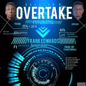 Frank Edwards - Overtake ft. Joepraize